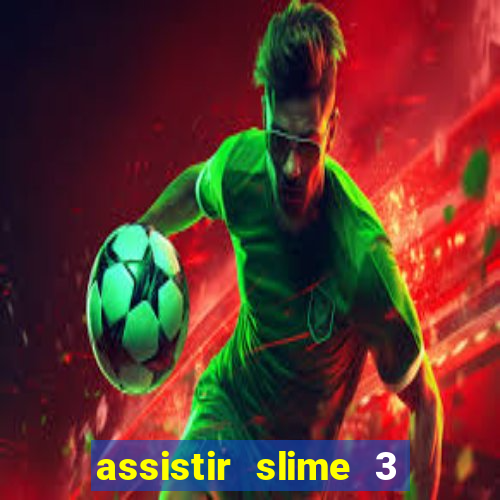 assistir slime 3 temporada dublado